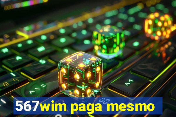 567wim paga mesmo